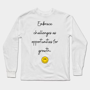 Embrace challenges as opportunities for growth. Long Sleeve T-Shirt